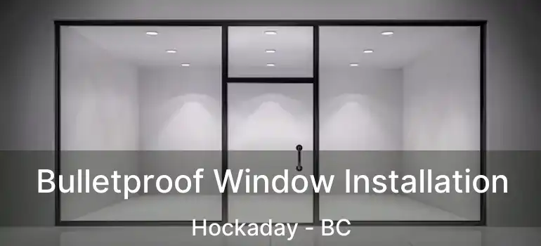  Bulletproof Window Installation Hockaday - BC