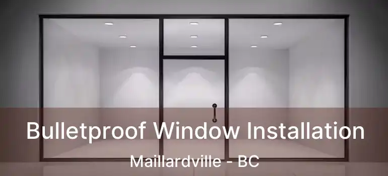  Bulletproof Window Installation Maillardville - BC
