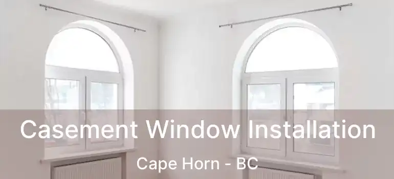  Casement Window Installation Cape Horn - BC