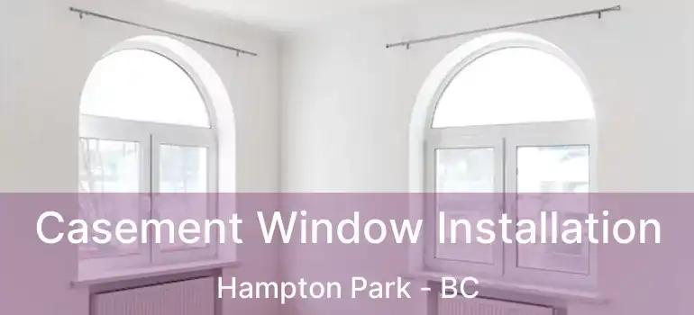  Casement Window Installation Hampton Park - BC