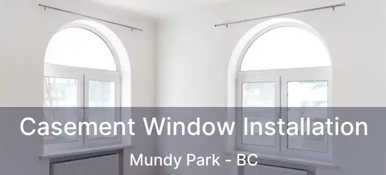  Casement Window Installation Mundy Park - BC