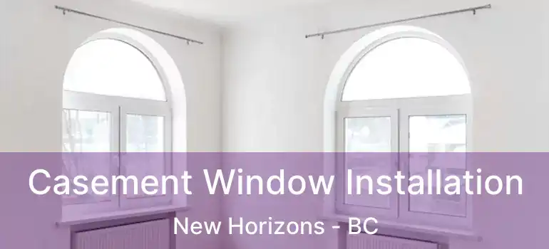  Casement Window Installation New Horizons - BC