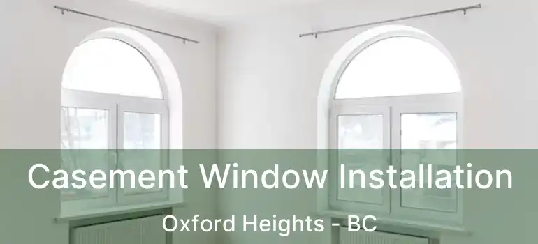  Casement Window Installation Oxford Heights - BC