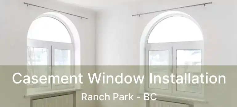  Casement Window Installation Ranch Park - BC