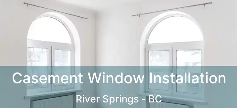  Casement Window Installation River Springs - BC