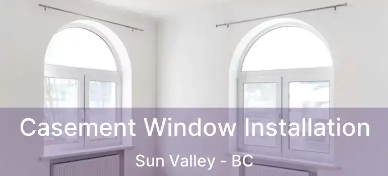 Casement Window Installation Sun Valley - BC