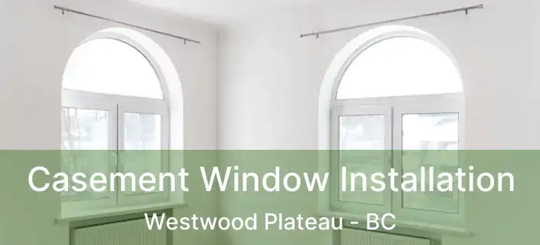  Casement Window Installation Westwood Plateau - BC