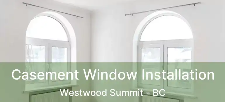  Casement Window Installation Westwood Summit - BC
