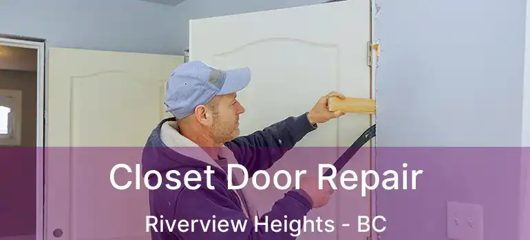  Closet Door Repair Riverview Heights - BC
