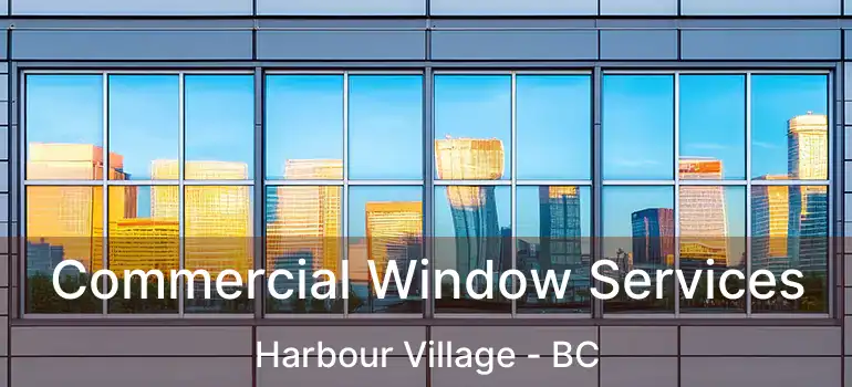  Commercial Window Services Harbour Village - BC