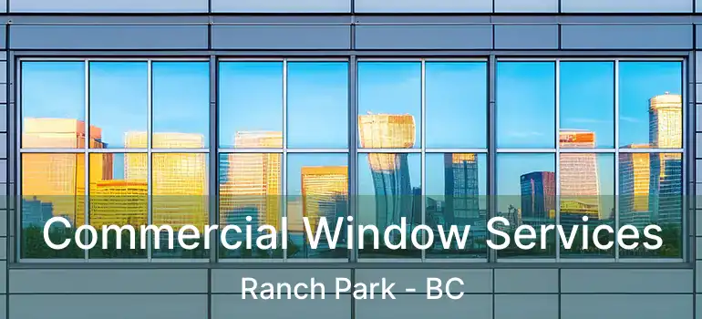 Commercial Window Services Ranch Park - BC