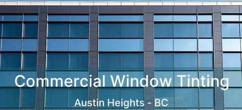  Commercial Window Tinting Austin Heights - BC
