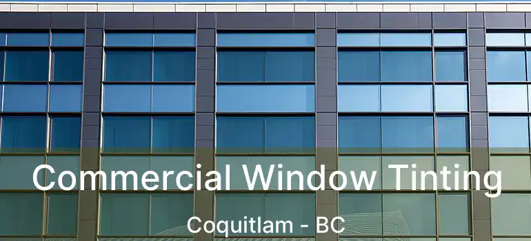  Commercial Window Tinting Coquitlam - BC