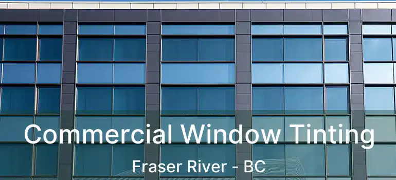  Commercial Window Tinting Fraser River - BC