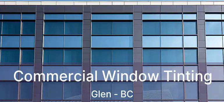  Commercial Window Tinting Glen - BC