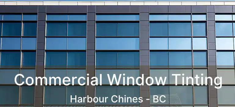  Commercial Window Tinting Harbour Chines - BC