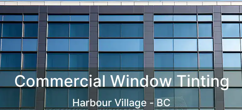  Commercial Window Tinting Harbour Village - BC