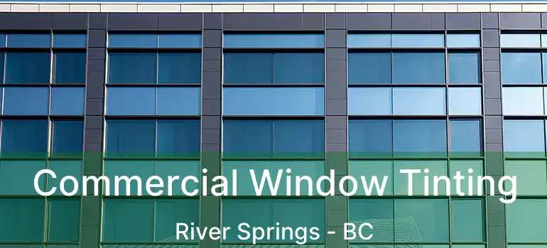  Commercial Window Tinting River Springs - BC
