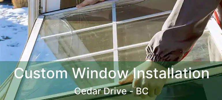  Custom Window Installation Cedar Drive - BC