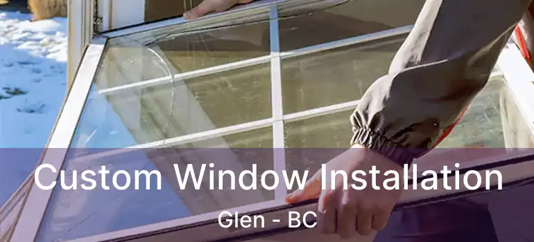  Custom Window Installation Glen - BC