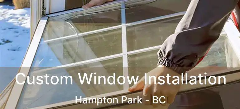  Custom Window Installation Hampton Park - BC