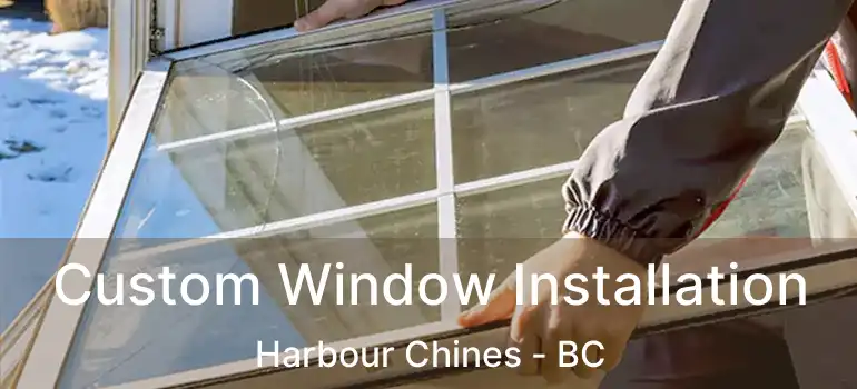  Custom Window Installation Harbour Chines - BC