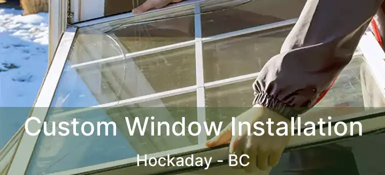  Custom Window Installation Hockaday - BC