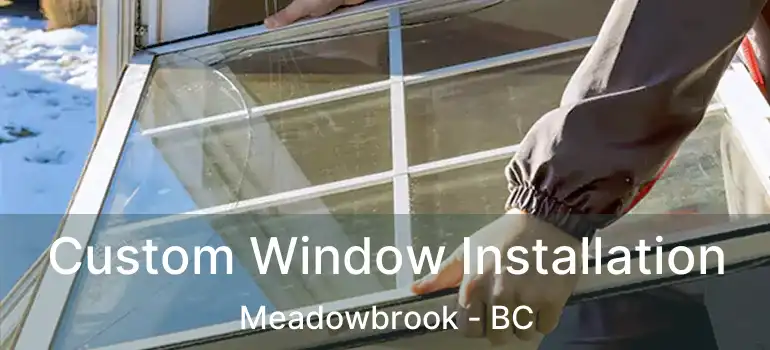  Custom Window Installation Meadowbrook - BC