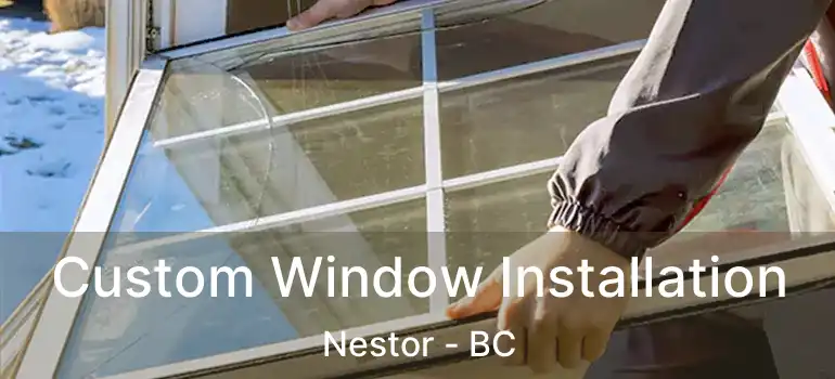  Custom Window Installation Nestor - BC