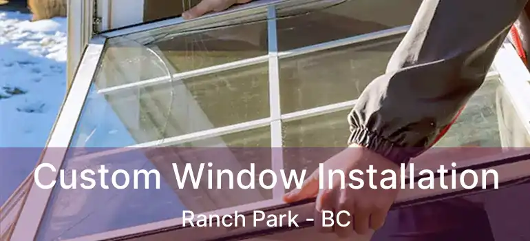  Custom Window Installation Ranch Park - BC