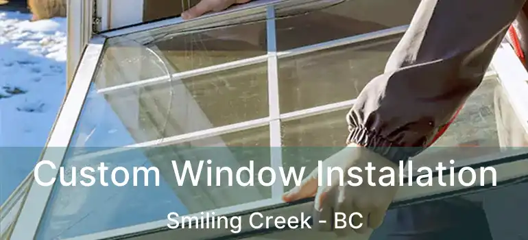  Custom Window Installation Smiling Creek - BC
