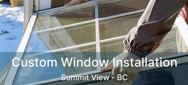  Custom Window Installation Summit View - BC