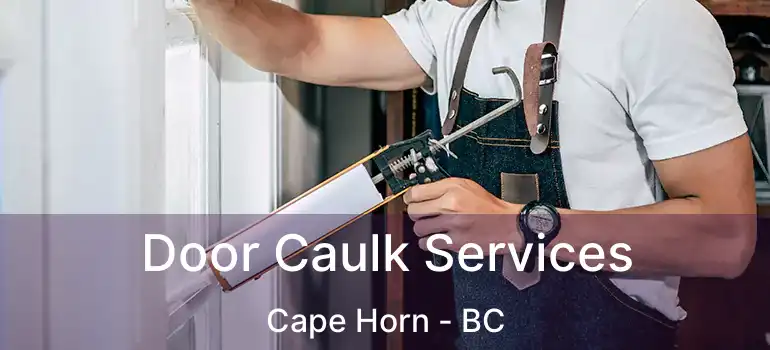  Door Caulk Services Cape Horn - BC