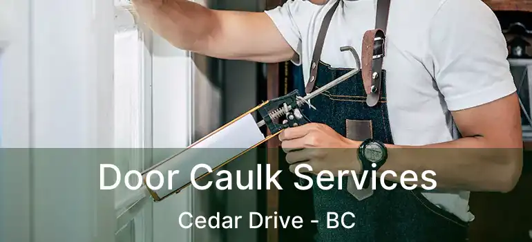  Door Caulk Services Cedar Drive - BC