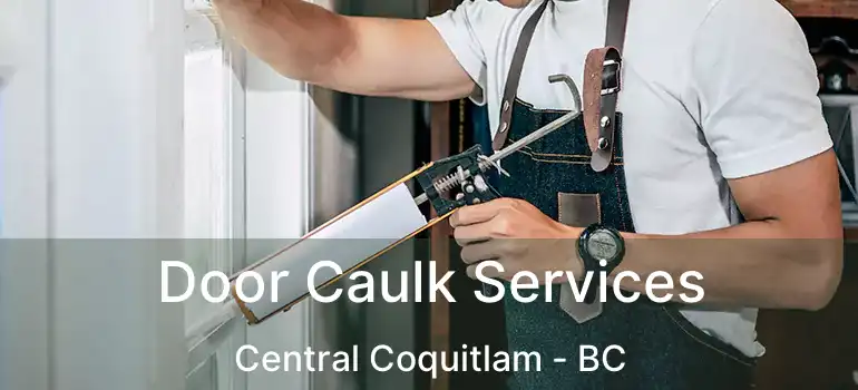  Door Caulk Services Central Coquitlam - BC