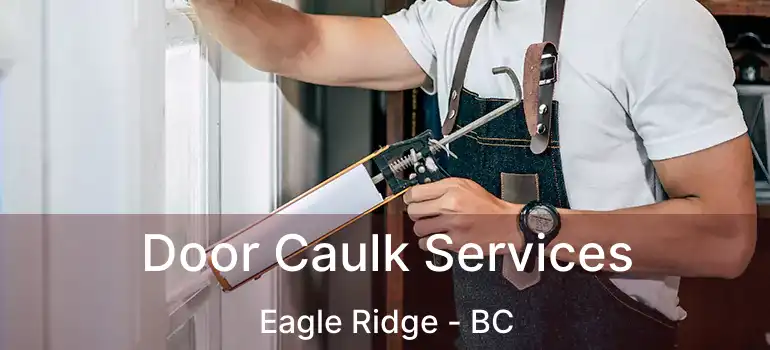  Door Caulk Services Eagle Ridge - BC