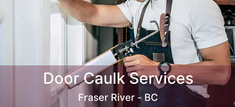  Door Caulk Services Fraser River - BC