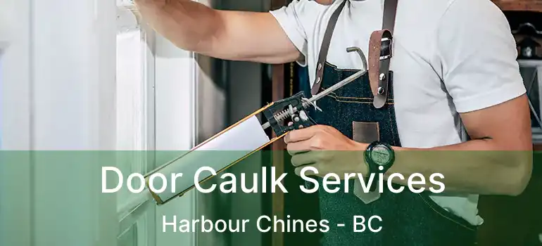  Door Caulk Services Harbour Chines - BC
