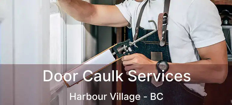  Door Caulk Services Harbour Village - BC