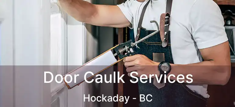  Door Caulk Services Hockaday - BC