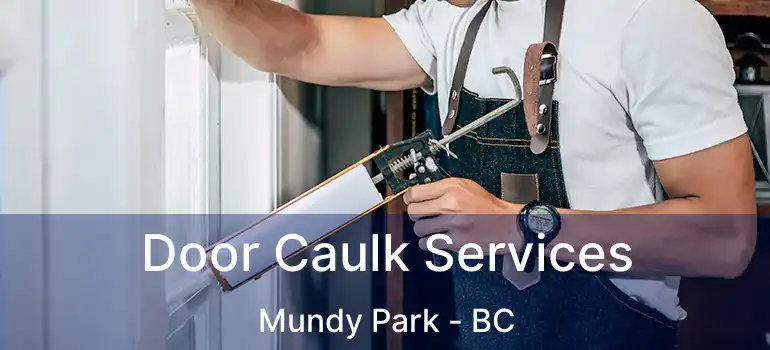  Door Caulk Services Mundy Park - BC