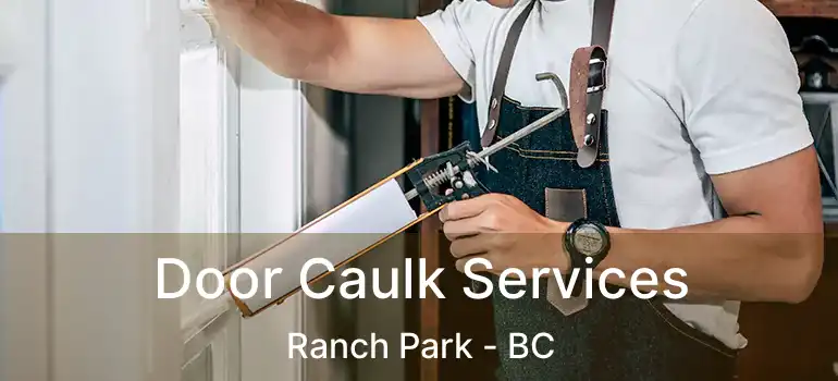  Door Caulk Services Ranch Park - BC
