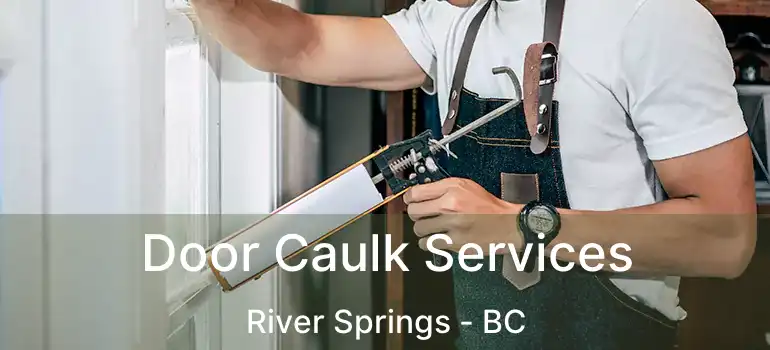  Door Caulk Services River Springs - BC