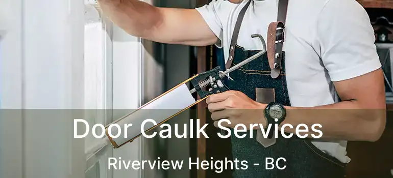  Door Caulk Services Riverview Heights - BC