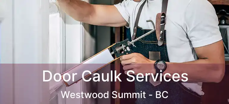  Door Caulk Services Westwood Summit - BC