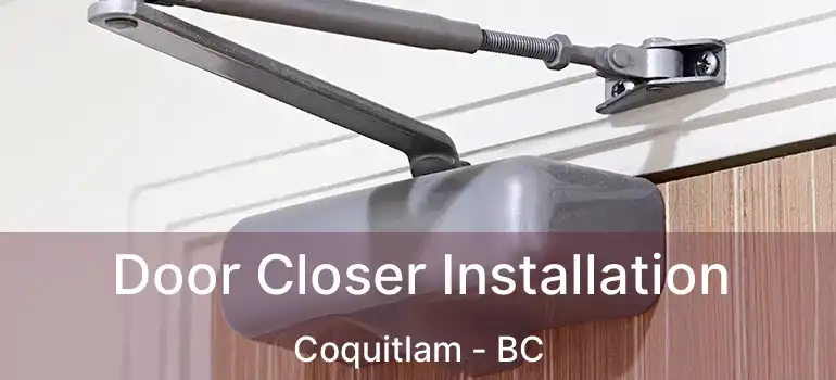  Door Closer Installation Coquitlam - BC