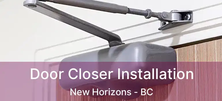  Door Closer Installation New Horizons - BC