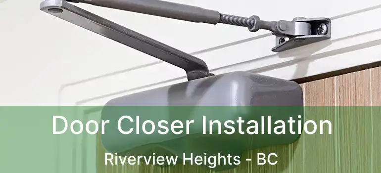 Door Closer Installation Riverview Heights - BC