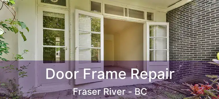  Door Frame Repair Fraser River - BC