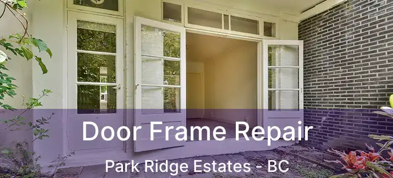  Door Frame Repair Park Ridge Estates - BC